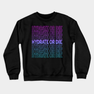 Hydrate Or Die Repeat Text Crewneck Sweatshirt